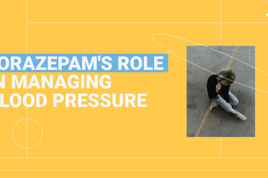 Lorazepam for blood pressure management: Image shows text about Lorazepam's role in managing blood pressure and a woman looking down.