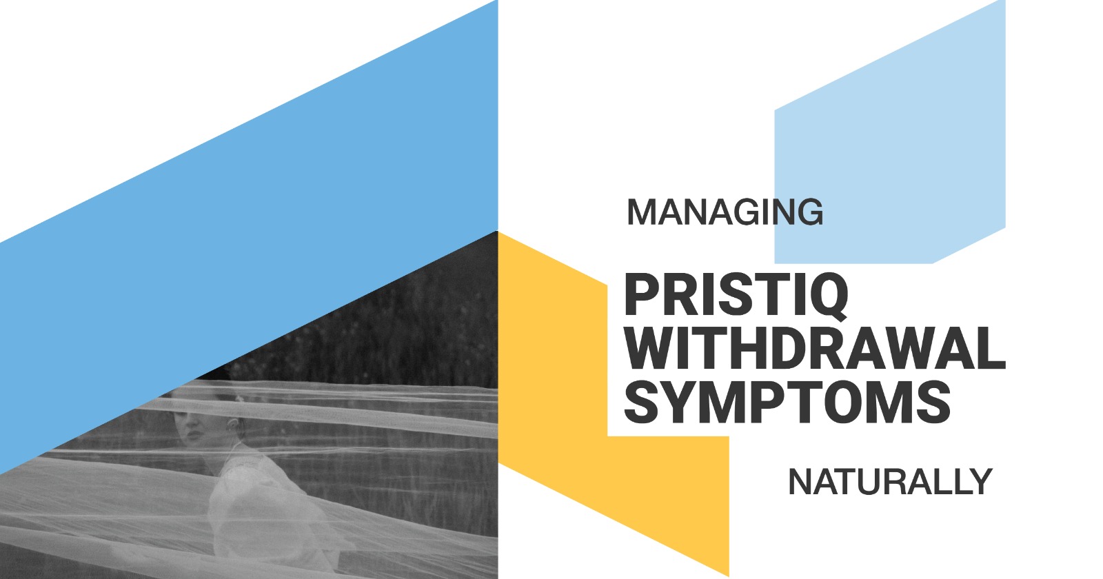 Managing Pristiq withdrawal symptoms naturally. Image shows a person partially obscured, with geometric shapes in blue and yellow.