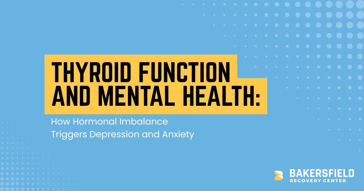 Graphic titled 'Thyroid Function and Mental Health' explaining how hormonal imbalance triggers depression and anxiety, with Bakersfield Recovery Center logo.