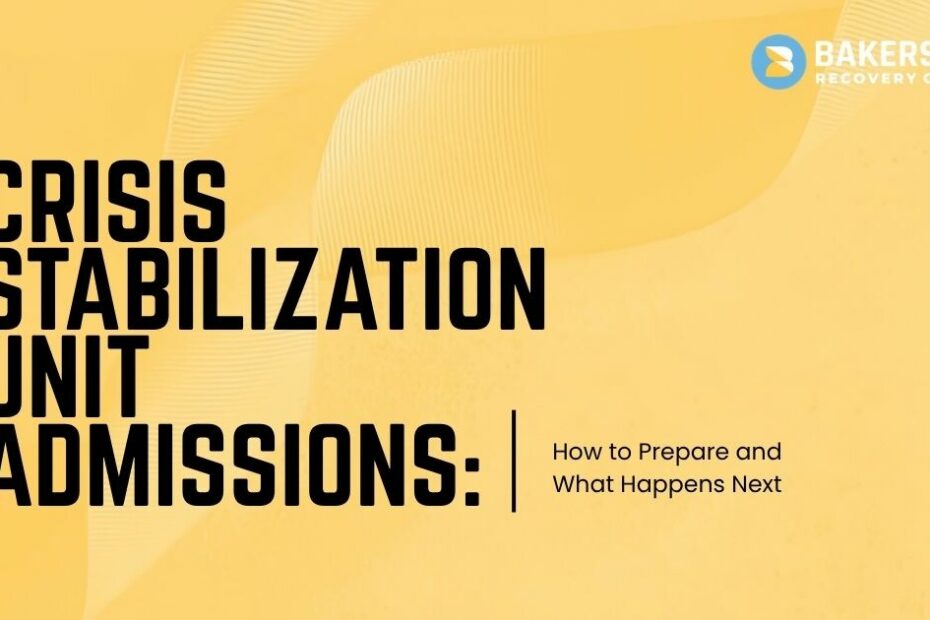 Crisis Stabilization Unit Admissions: How to Prepare and What Happens Next – Bakersfield Recovery Center logo in the top right on a yellow background