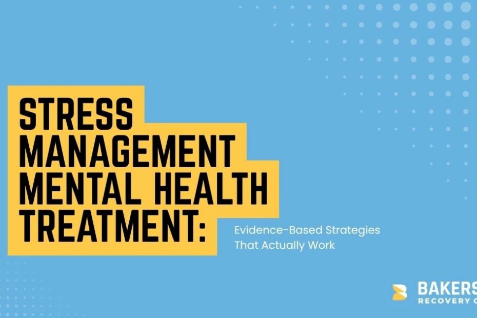 Blue banner with yellow stacked text reading 'Stress Management Mental Health Treatment:' and the subtitle 'Evidence-Based Strategies That Actually Work' beside a Bakersfield Recovery Center logo on the bottom right.