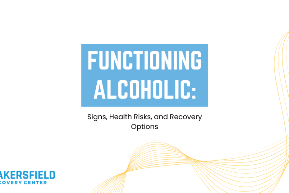 Slide titled 'Functioning Alcoholic: Signs, Health Risks, and Recovery Options' with Bakersfield Recovery Center logo bottom-left and decorative orange waves in the corner.