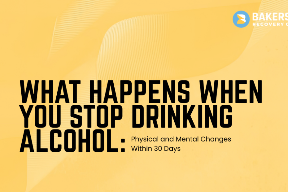 Banner-style graphic: 'What Happens When You Stop Drinking Alcohol' with a subheading about physical and mental changes within 30 days (Bakersfield Recovery Center logo).
